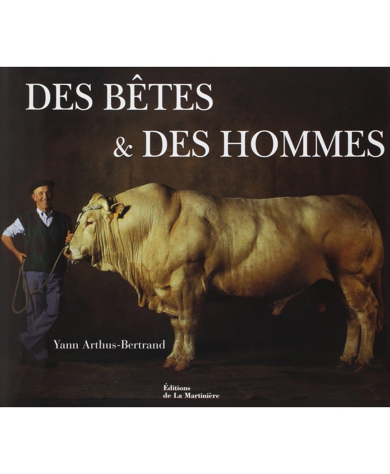 Des bÃªtes et des hommes Yann Arthus-Bertrand Ã‰ditions de la MartiniÃ¨re