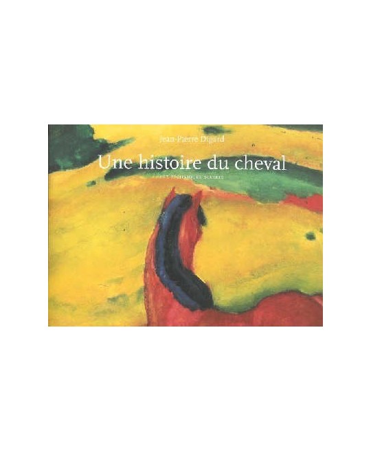 L/UNE HISTOIRE DU CHEVAL "beau livre" (actes sud) L/UNE HISTOIRE DU CHEVAL "beau livre" (actes sud)